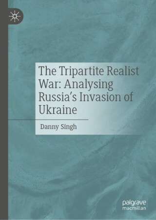 Cover image: The Tripartite Realist War: Analysing Russia’s Invasion of Ukraine 9783031341625
