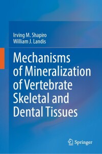 Omslagafbeelding: Mechanisms of Mineralization of Vertebrate Skeletal and Dental Tissues 9783031343025