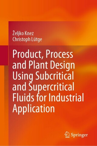 Cover image: Product, Process and Plant Design Using Subcritical and Supercritical Fluids for Industrial Application 9783031346354
