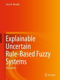 Titelbild: Explainable Uncertain Rule-Based Fuzzy Systems 3rd edition 9783031353772