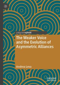 表紙画像: The Weaker Voice and the Evolution of Asymmetric Alliances 9783031354472