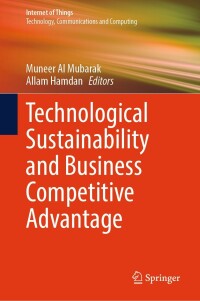 صورة الغلاف: Technological Sustainability and Business Competitive Advantage 9783031355240