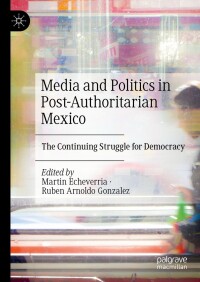 Cover image: Media and Politics in Post-Authoritarian Mexico 9783031364402