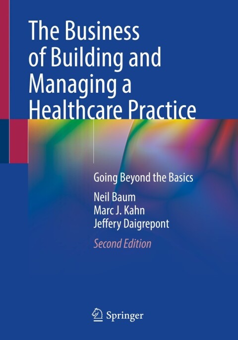 The Business of Building and Managing a Healthcare Practice: Going Beyond the Basics, 2nd Edition - FULL INSTANT DOWNLOAD | PDF DOCX EPUB