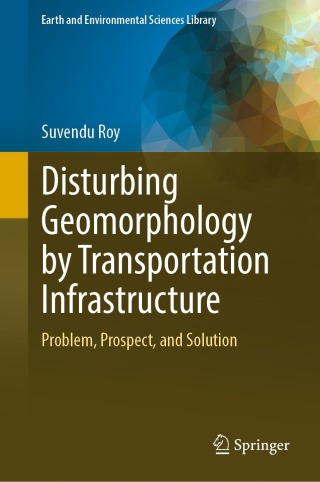 Cover image: Disturbing Geomorphology by Transportation Infrastructure 9783031378966