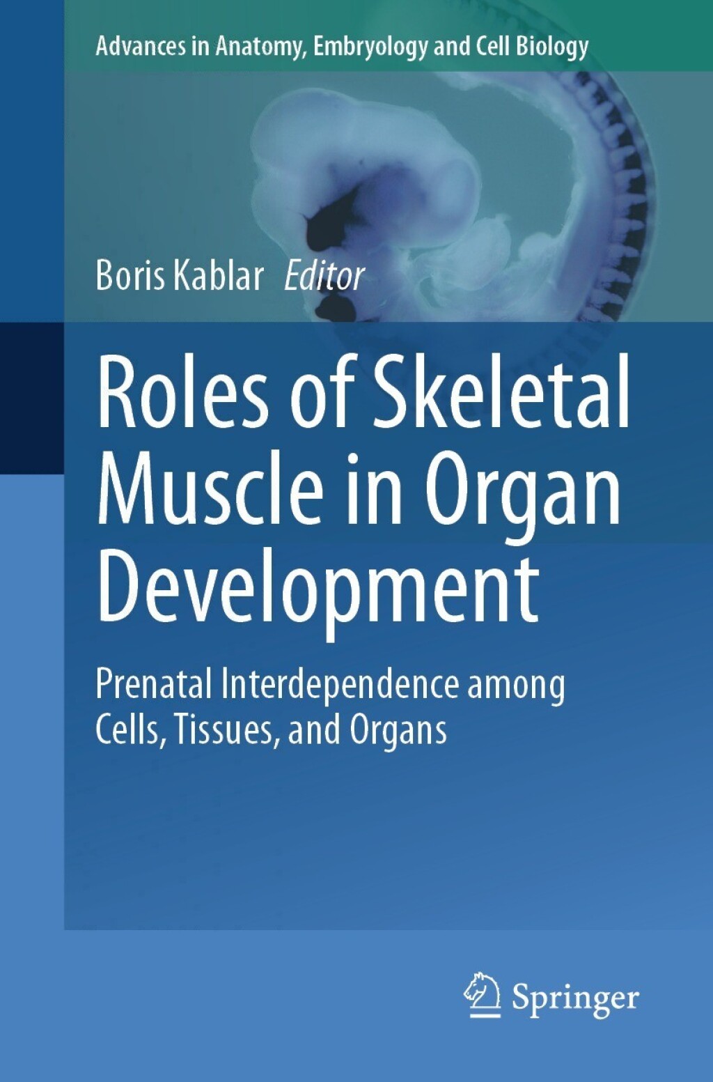 Roles of Skeletal Muscle in Organ Development Prenatal Interdependence among Cells, Tissues, and Organs