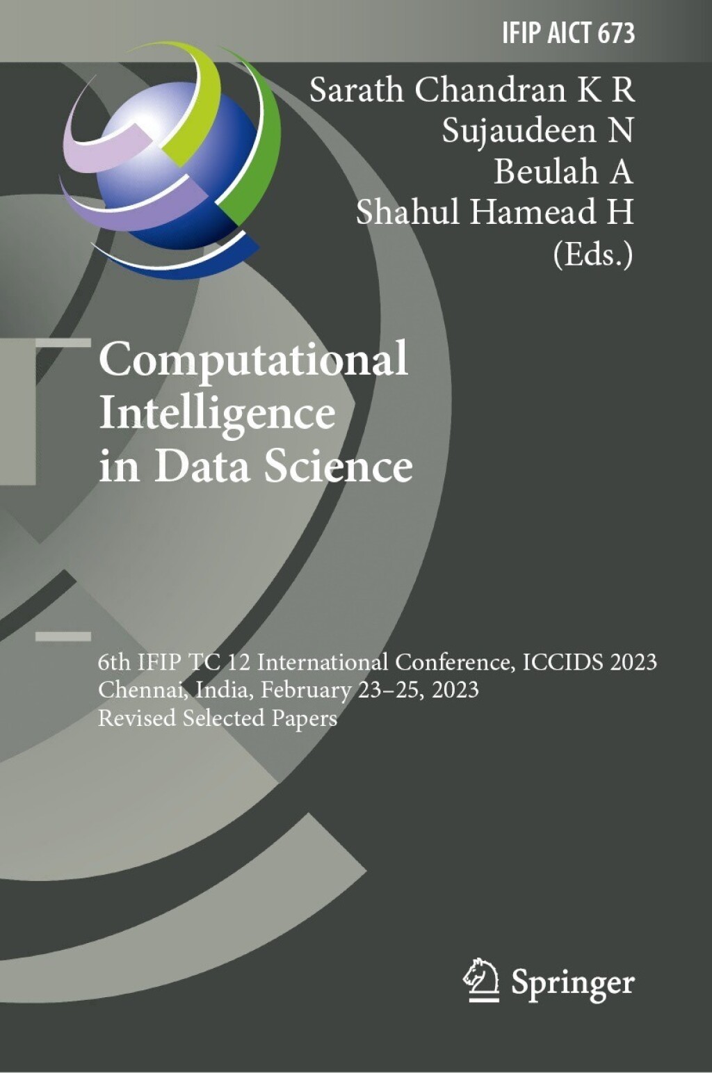 Computational Intelligence in Data Science 6th IFIP TC 12 International Conference, ICCIDS 2023, Chennai, India, February 23–25, 2023, Revised Selected Papers