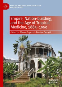 Omslagafbeelding: Empire, Nation-building, and the Age of Tropical Medicine, 1885–1960 9783031388040