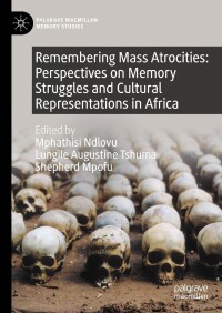 Omslagafbeelding: Remembering Mass Atrocities: Perspectives on Memory Struggles and Cultural Representations in Africa 9783031398919