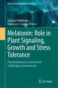 صورة الغلاف: Melatonin: Role in Plant Signaling, Growth and Stress Tolerance 9783031401725