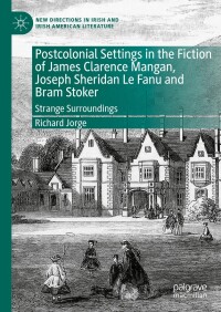 表紙画像: Postcolonial Settings in the Fiction of James Clarence Mangan, Joseph Sheridan Le Fanu and Bram Stoker 9783031403903