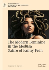 Immagine di copertina: The Modern Feminine in the Medusa Satire of Fanny Fern 9783031412752
