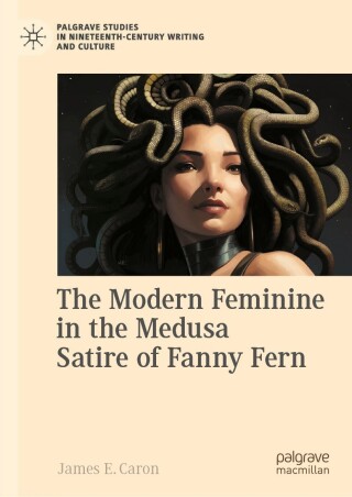 Imagen de portada: The Modern Feminine in the Medusa Satire of Fanny Fern 9783031412752