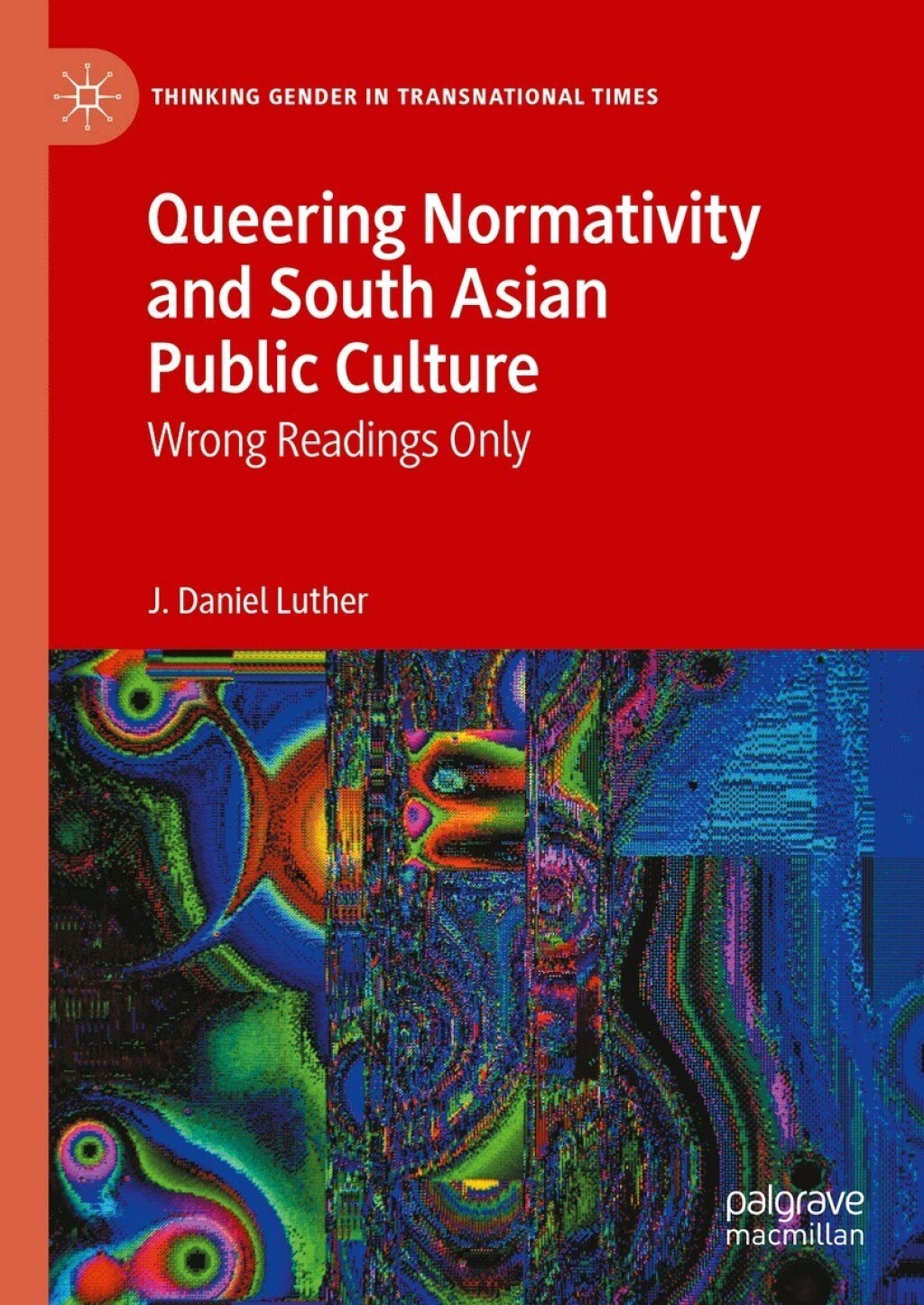 Queering Normativity and South Asian Public Culture Wrong Readings Only