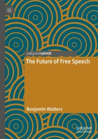 صورة الغلاف: The Future of Free Speech 9783031413551