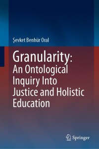 Cover image: Granularity: An Ontological Inquiry Into Justice and Holistic Education 9783031415371