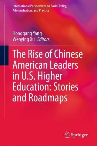 Cover image: The Rise of Chinese American Leaders in U.S. Higher Education: Stories and Roadmaps 9783031423789