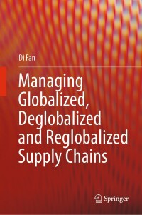 صورة الغلاف: Managing Globalized, Deglobalized and Reglobalized Supply Chains 9783031424175