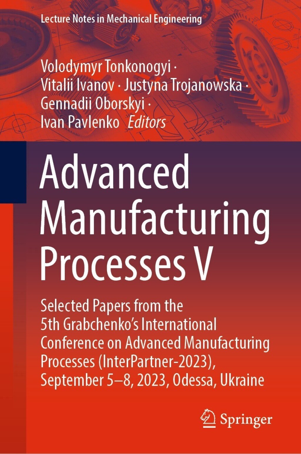 Advanced Manufacturing Processes V Selected Papers from the 5th Grabchenko’s International Conference on Advanced Manufacturing Processes (InterPartner-2023), September 5-8, 2023, Odessa, Ukraine