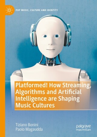 Cover image: Platformed! How Streaming, Algorithms and Artificial Intelligence are Shaping Music Cultures 9783031439643