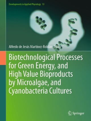 صورة الغلاف: Biotechnological Processes for Green Energy, and High Value Bioproducts by Microalgae, and Cyanobacteria Cultures 9783031439681