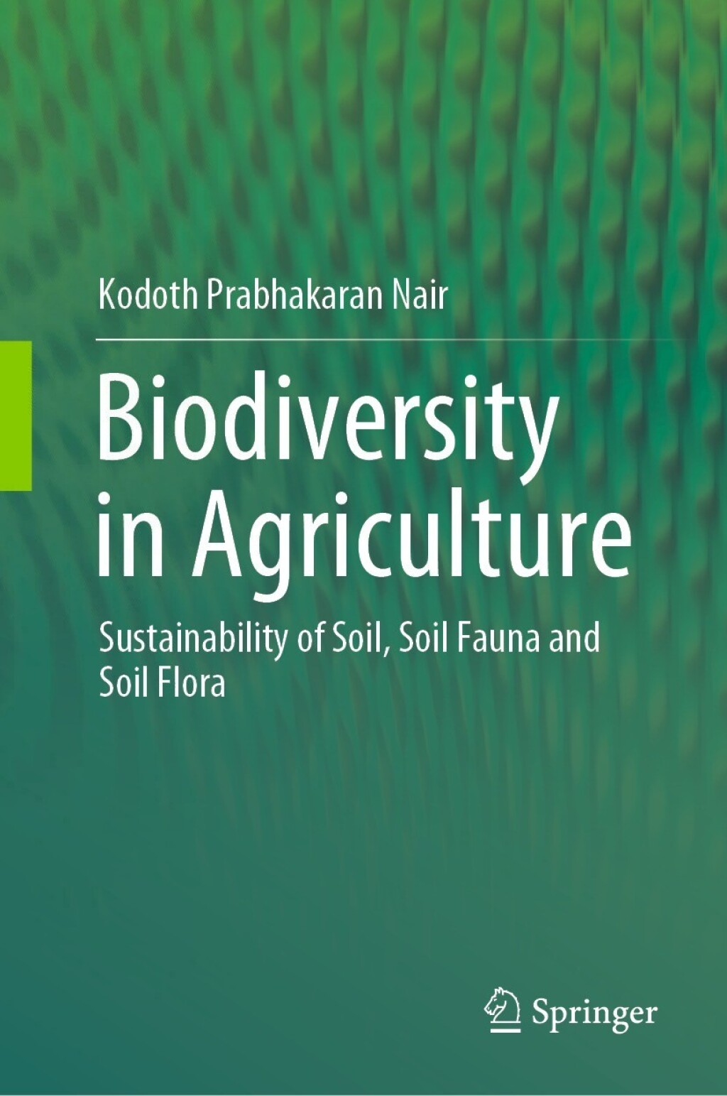 Biodiversity in Agriculture Sustainability of Soil, Soil Fauna and Soil Flora