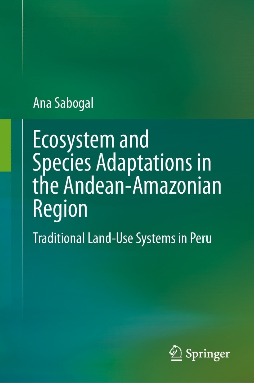Ecosystem and Species Adaptations in the Andean-Amazonian Region Traditional Land-Use Systems in Peru