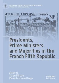 Imagen de portada: Presidents, Prime Ministers and Majorities in the French Fifth Republic 9783031446634