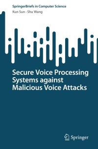 Cover image: Secure Voice Processing Systems against Malicious Voice Attacks 9783031447471