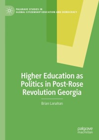 Cover image: Higher Education as Politics in Post-Rose Revolution Georgia 9783031451935