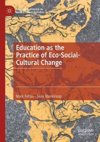 Cover image: Education as the Practice of Eco-Social-Cultural Change 9783031458330