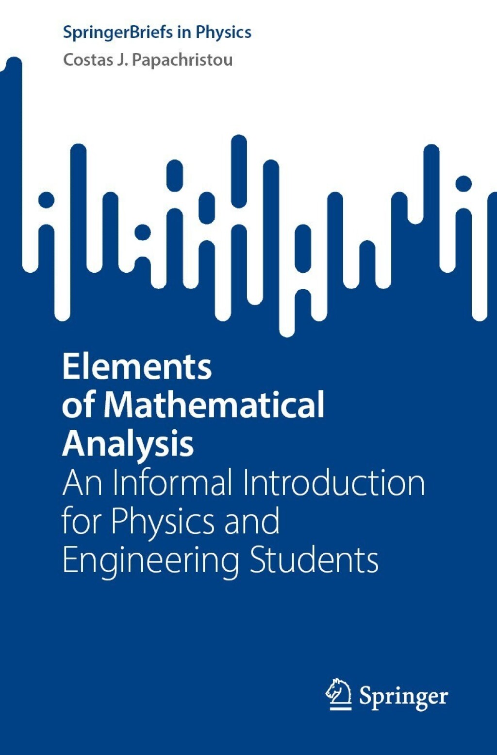 Elements of Mathematical Analysis An Informal Introduction for Physics and Engineering Students
