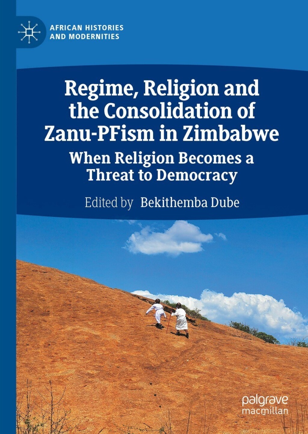 Regime, Religion and the Consolidation of Zanu-PFism in Zimbabwe When Religion Becomes a Threat to Democracy