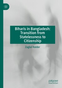 صورة الغلاف: Biharis in Bangladesh: Transition from Statelessness to Citizenship 9783031461286