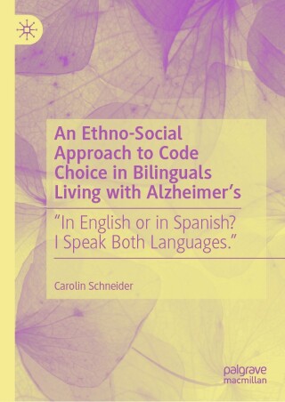 Cover image: An Ethno-Social Approach to Code Choice in Bilinguals Living with Alzheimer’s 9783031464829