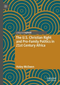 Titelbild: The U.S. Christian Right and Pro-Family Politics in 21st Century Africa 9783031466526