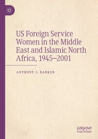 Omslagafbeelding: US Foreign Service Women in the Middle East and Islamic North Africa, 1945–2001 9783031467554