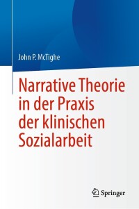 Cover image: Narrative Theorie in der Praxis der klinischen Sozialarbeit 9783031468193