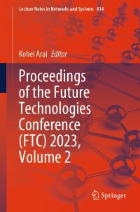 Cover image: Proceedings of the Future Technologies Conference (FTC) 2023, Volume 2 9783031474507