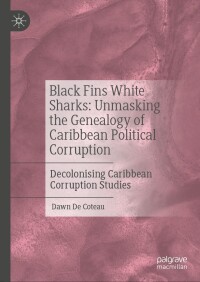 Imagen de portada: Black Fins White Sharks: Unmasking the Genealogy of Caribbean Political Corruption 9783031474781