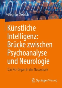 Omslagafbeelding: Künstliche Intelligenz: Brücke zwischen Psychoanalyse und Neurologie 9783031474972