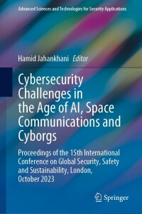 Cover image: Cybersecurity Challenges in the Age of AI, Space Communications and Cyborgs 9783031475931