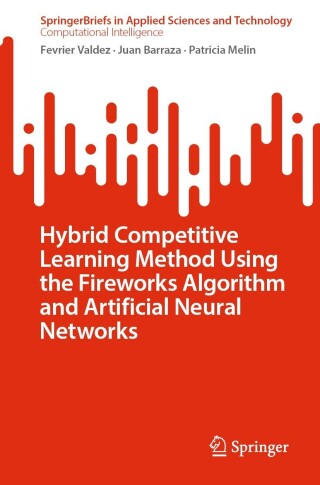 Cover image: Hybrid Competitive Learning Method Using the Fireworks Algorithm and Artificial Neural Networks 9783031477119
