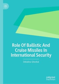 Imagen de portada: Role Of Ballistic And Cruise Missiles In International Security 9783031480621