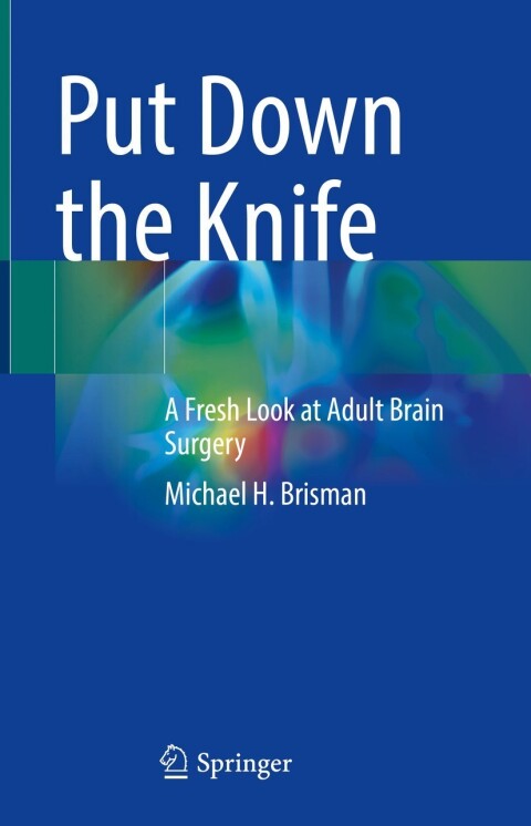 Put Down the Knife : A Fresh Look at Adult Brain Surgery - FULL INSTANT DOWNLOAD | PDF DOCX EPUB