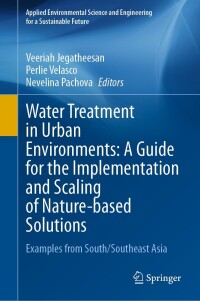 表紙画像: Water Treatment in Urban Environments: A Guide for the Implementation and Scaling of Nature-based Solutions 9783031492815