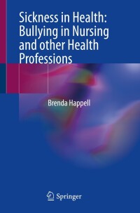 Cover image: Sickness in Health: Bullying in Nursing and other Health Professions 9783031493355