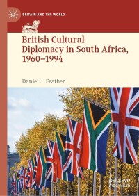 Cover image: British Cultural Diplomacy in South Africa, 1960–1994 9783031494376