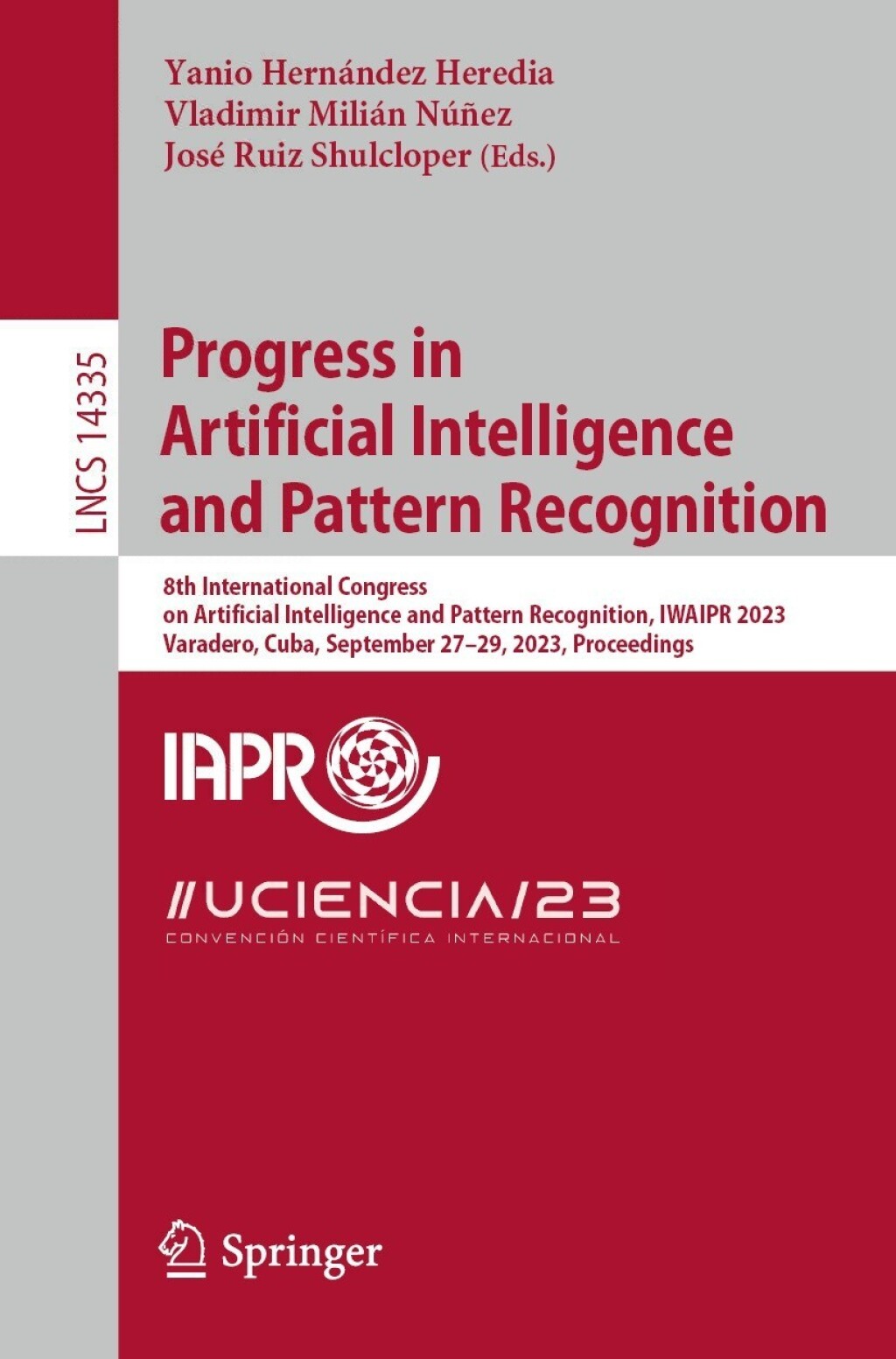 Progress in Artificial Intelligence and Pattern Recognition 8th International Congress on Artificial Intelligence and Pattern Recognition, IWAIPR 2023, Varadero, Cuba, September 27–29, 2023, Proceedings