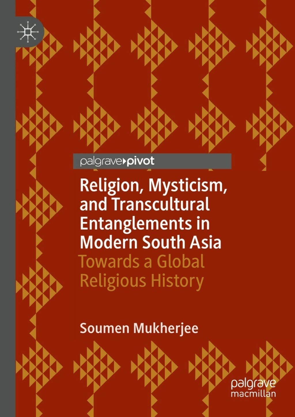 Religion, Mysticism, and Transcultural Entanglements in Modern South Asia Towards a Global Religious History
